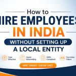How to Hire Employees in India Without Setting Up a Local Entity (2026 Guide)
